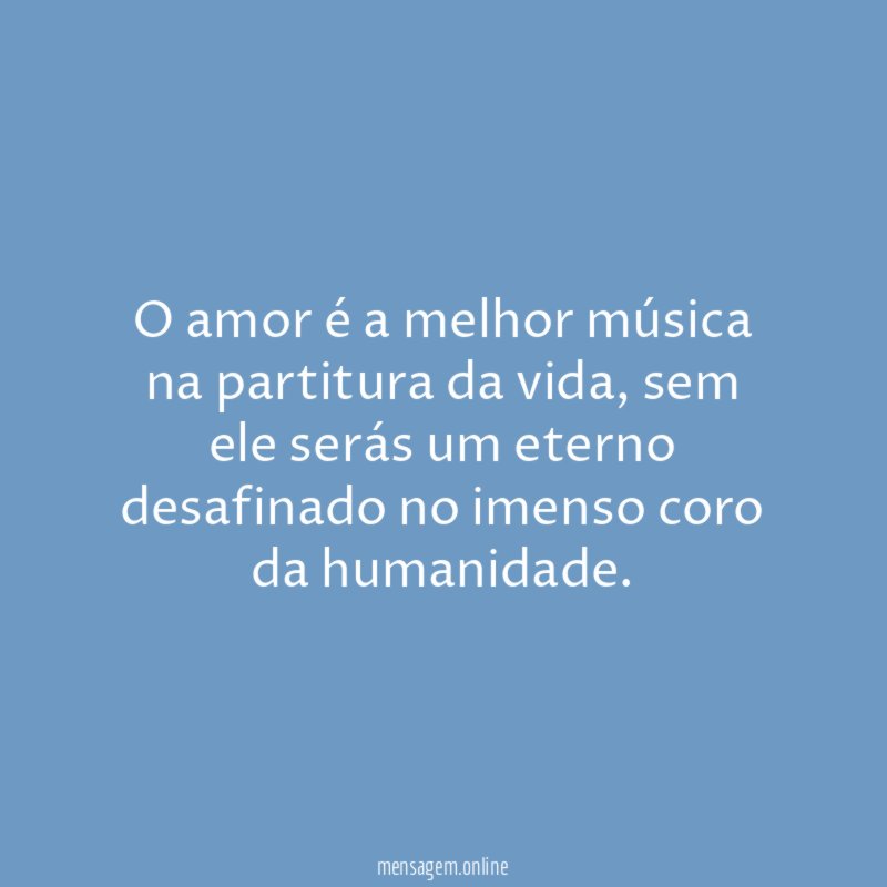 O amor é a melhor música na partitura da vida