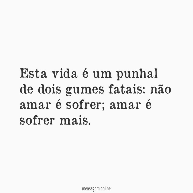 Esta vida é um punhal de dois gumes fatais