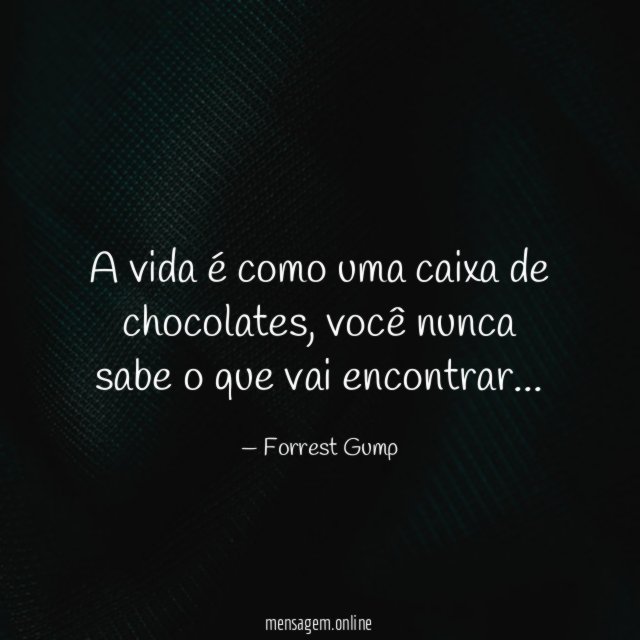 A vida é como uma caixa de chocolates