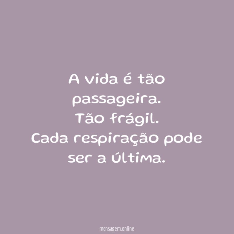 A vida é tão passageira