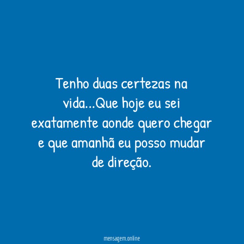Tenho duas certezas na vida