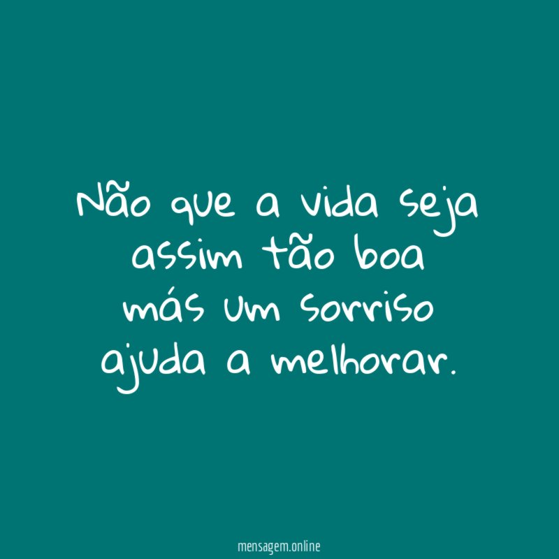 Não que a vida seja assim tão boa más