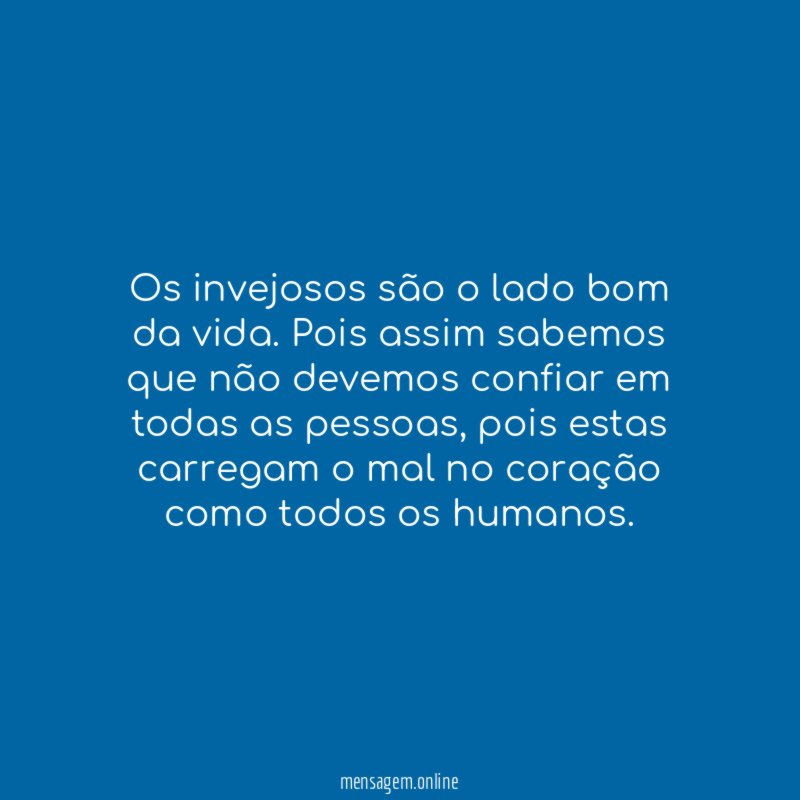 Os invejosos são o lado bom da vida