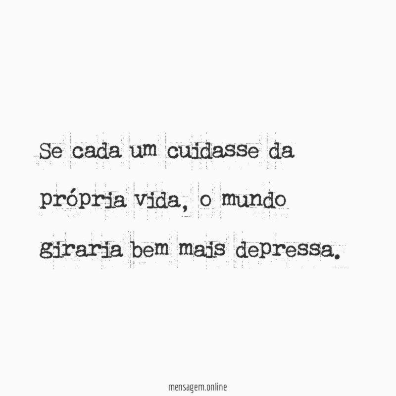 Se cada um cuidasse da própria vida