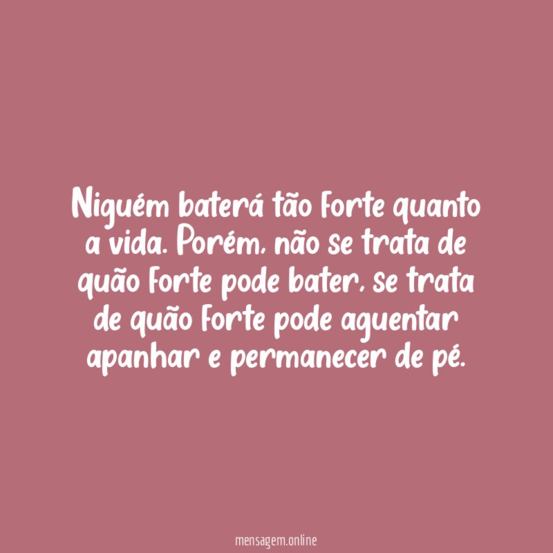 Niguém baterá tão forte quanto a vida