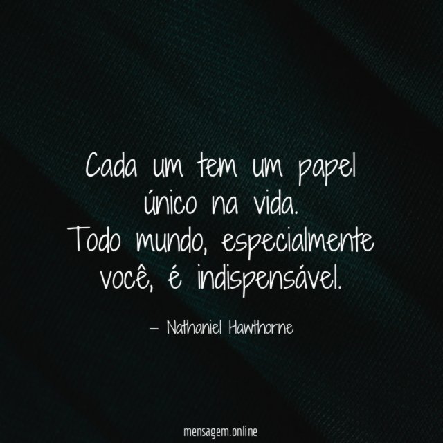 Cada um tem um papel único na vida