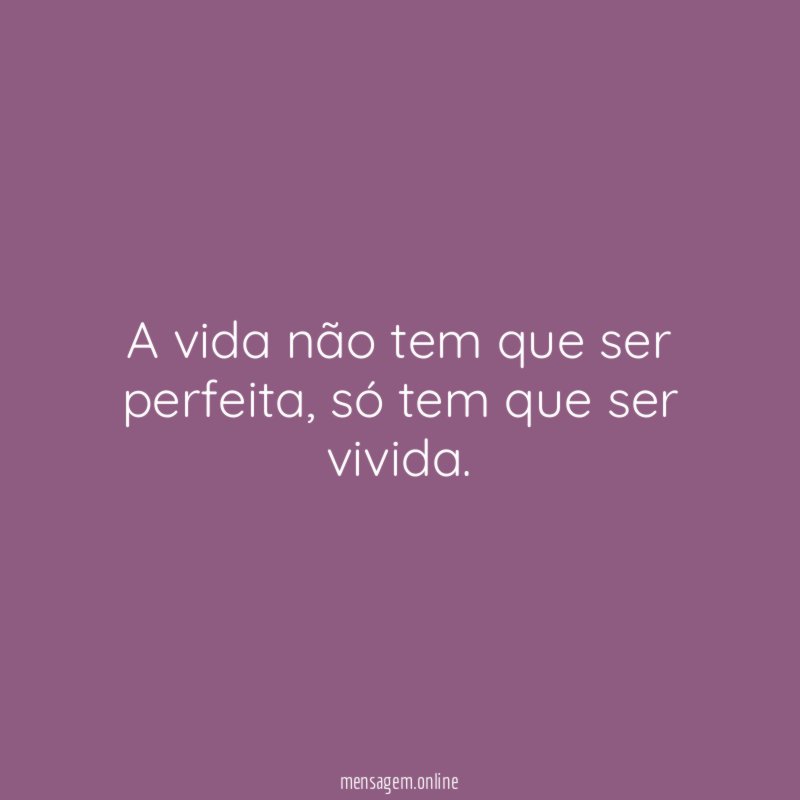 A vida não tem que ser perfeita
