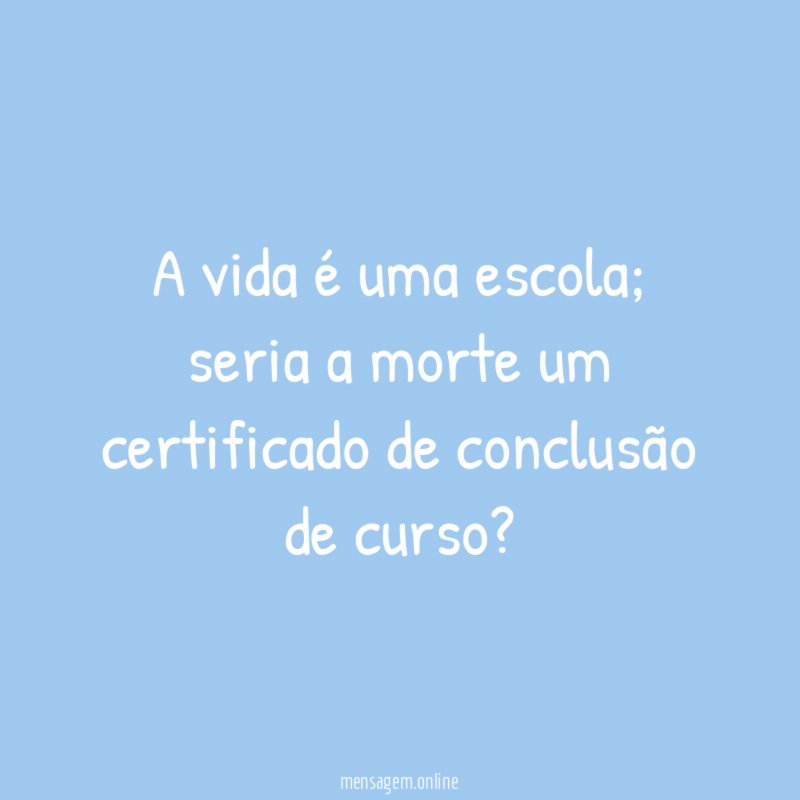 A vida é uma escola