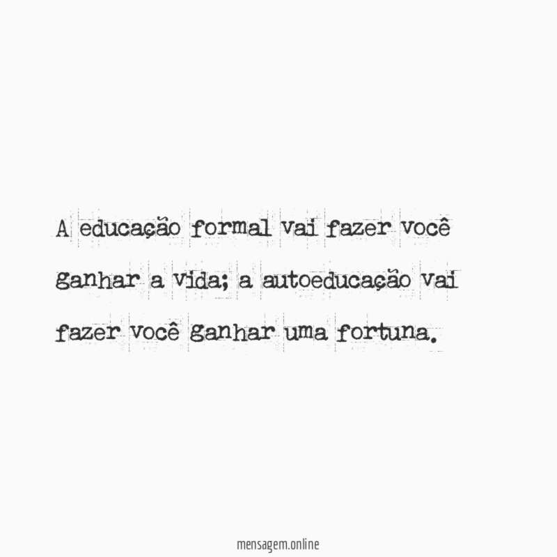 A educação formal vai fazer você ganhar a vida
