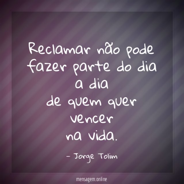 Reclamar não pode fazer parte do dia a dia de