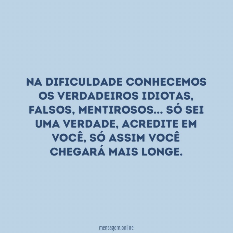 Na dificuldade conhecemos os verdadeiros idiotas