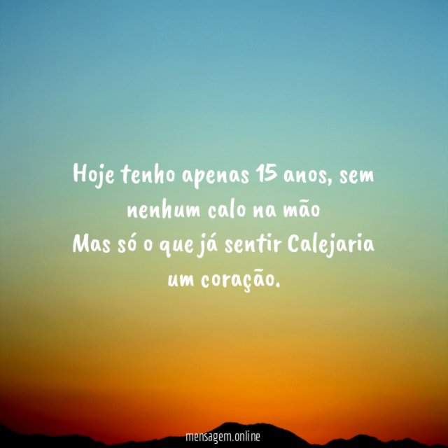 Hoje tenho apenas 15 anos