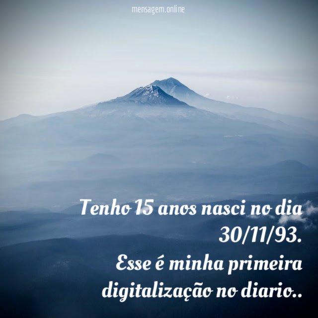 Tenho 15 anos nasci no dia 30/11/93