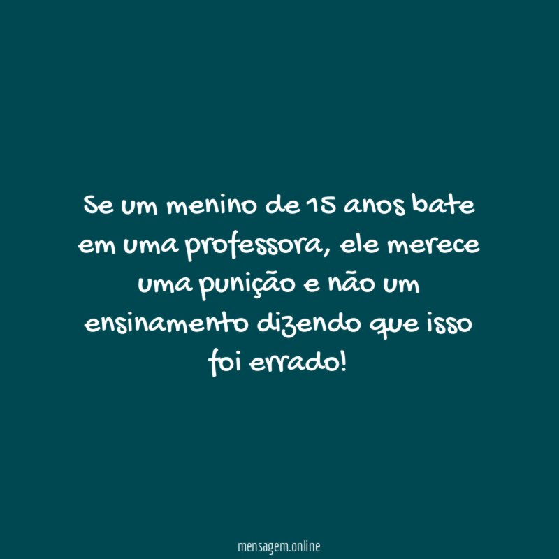 Se um menino de 15 anos bate em uma professora