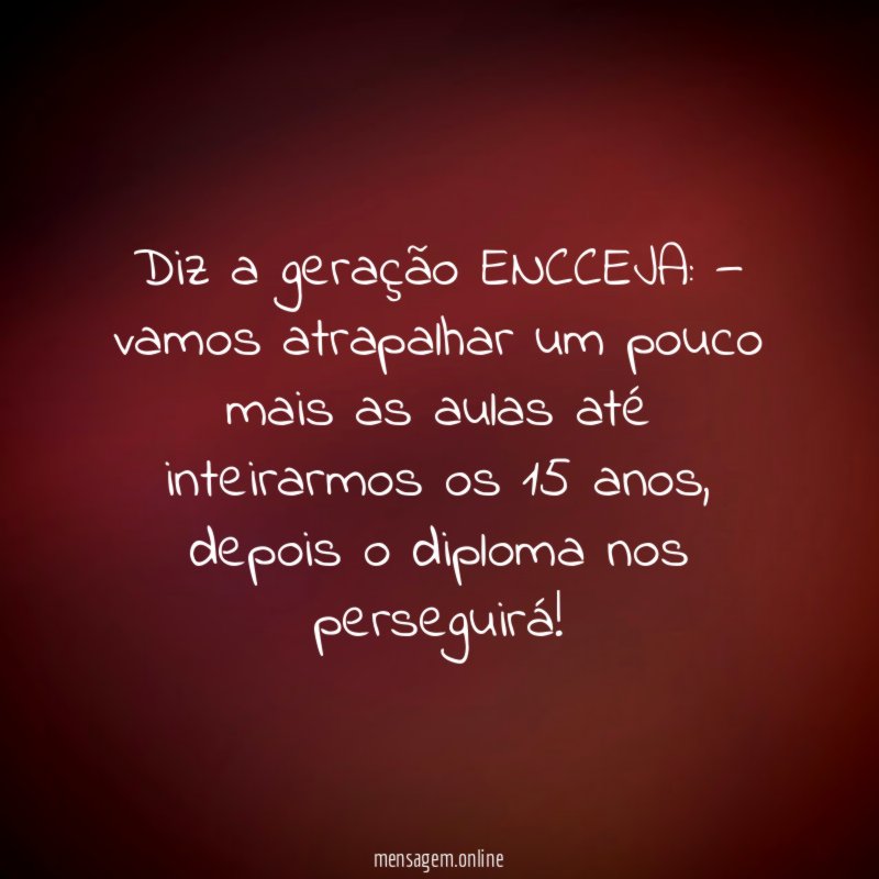 Diz a geração ENCCEJA