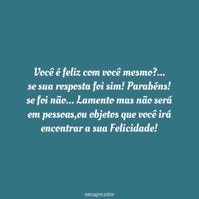 Você é feliz com você mesmo