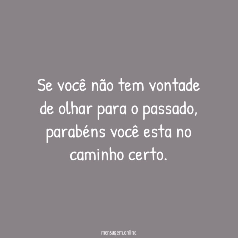 Se você não tem vontade de olhar para o passado