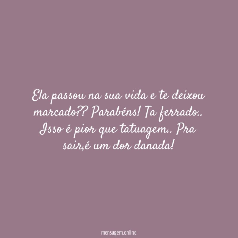 Ela passou na sua vida e te deixou marcado