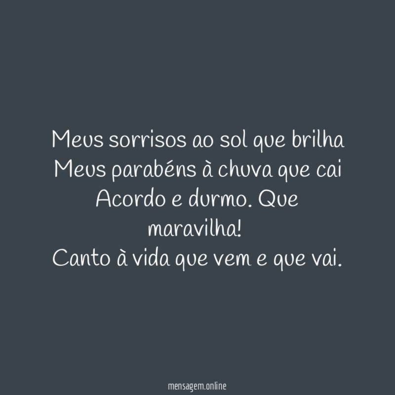 Meus sorrisos ao sol que brilha Meus parabéns à