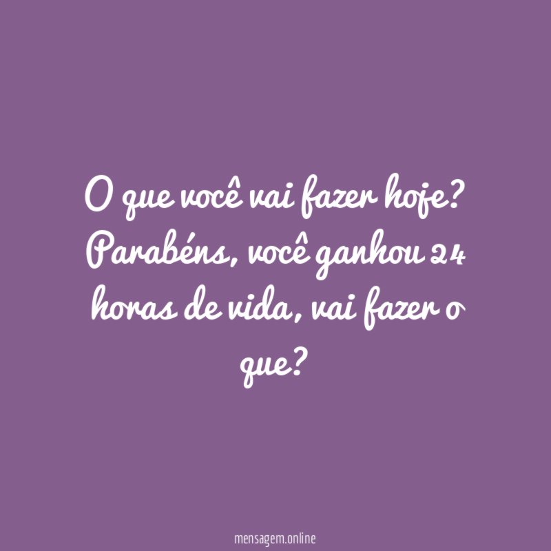 O que você vai fazer hoje