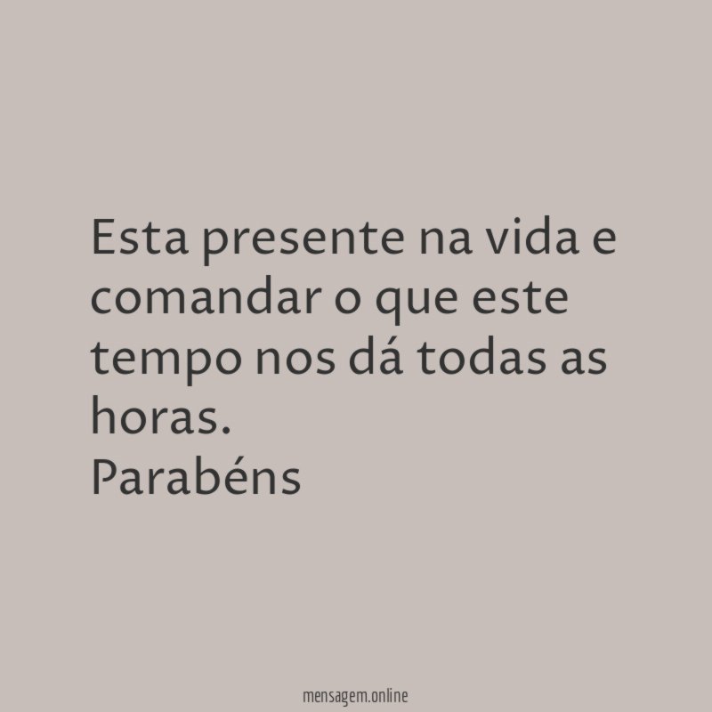 Esta presente na vida e comandar o que