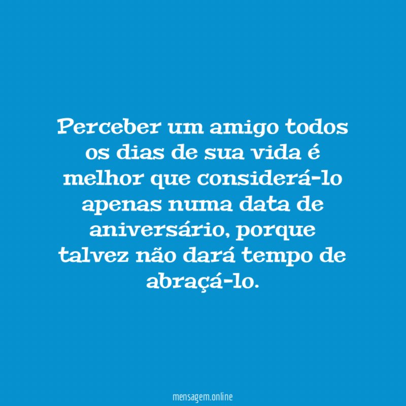 Perceber um amigo todos os dias de sua