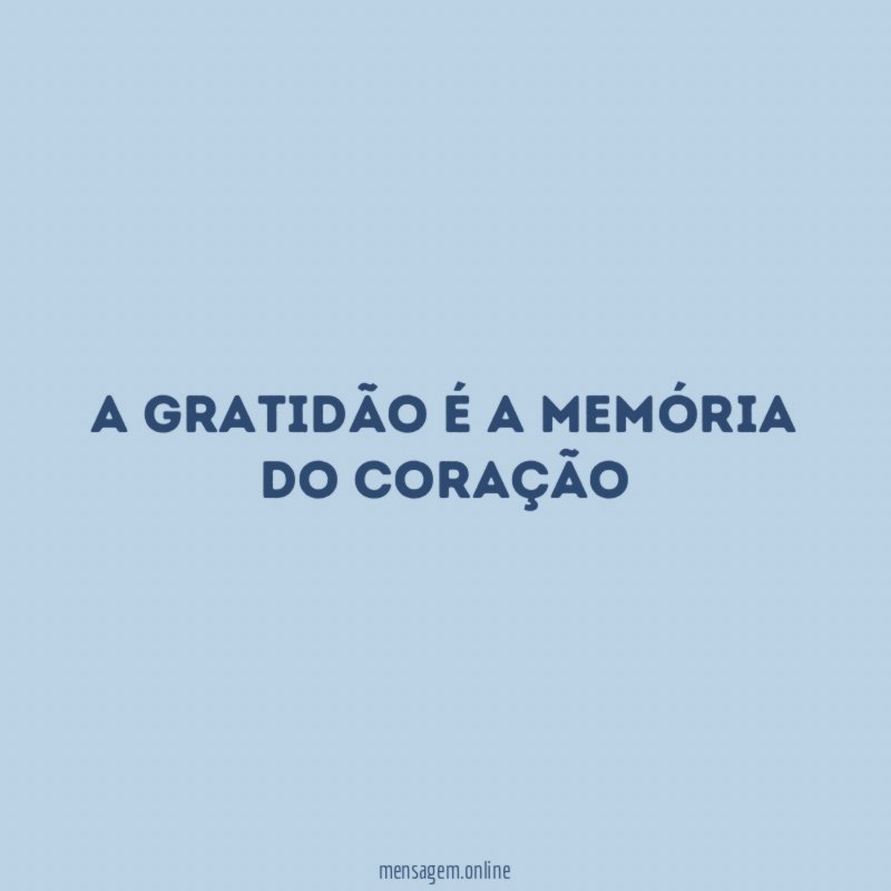 A gratidão é a memória do coração