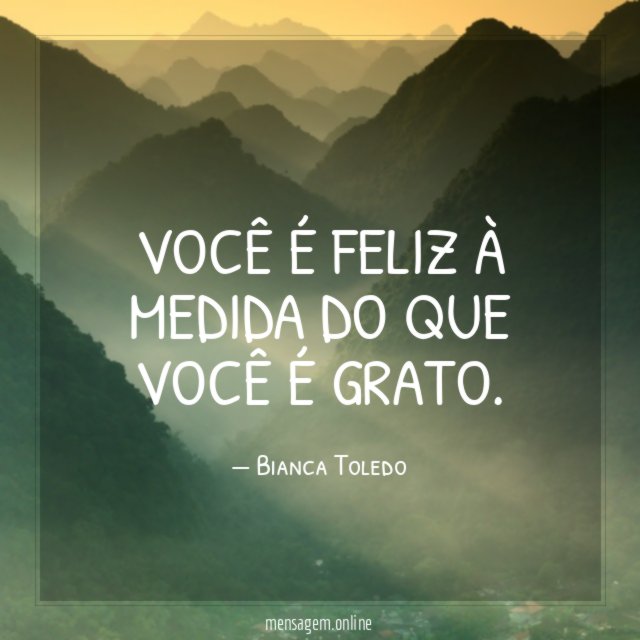 Você é feliz à medida do que você é grato