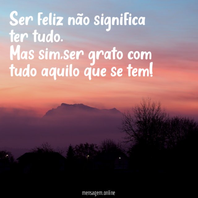 Ser feliz não significa ter tudo
