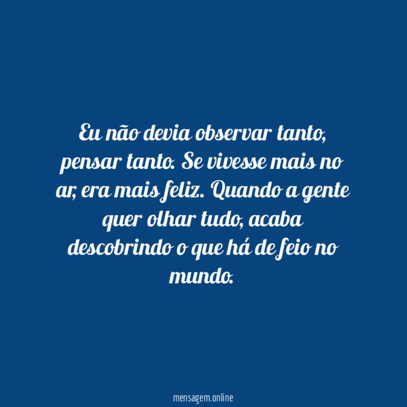 Eu não devia observar tanto