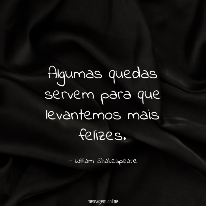 Algumas quedas servem para que levantemos mais felizes