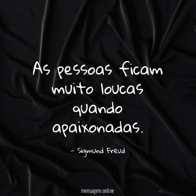 As pessoas ficam muito loucas quando apaixonadas