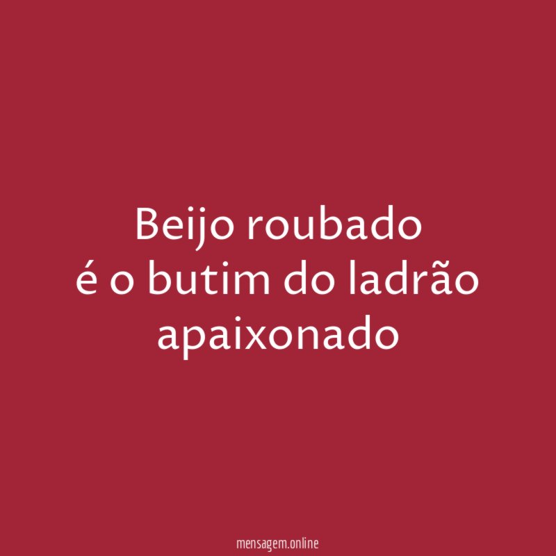 beijo roubado é o butim do ladrão apaixonado