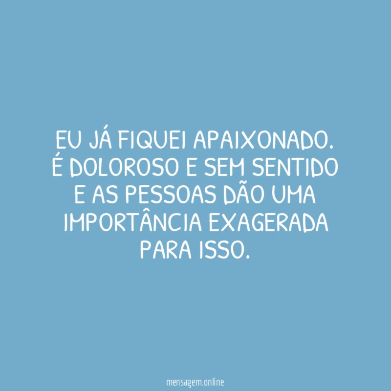 Eu já fiquei apaixonado