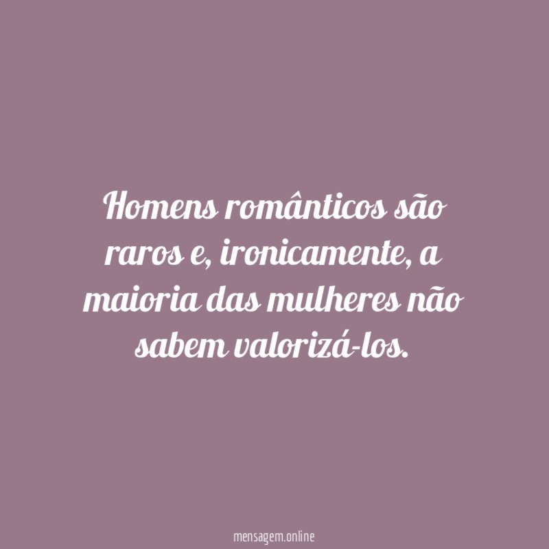 Homens românticos são raros e