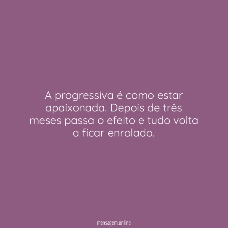 A progressiva é como estar apaixonada