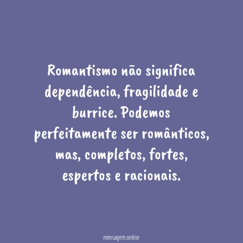 Romantismo não significa dependência