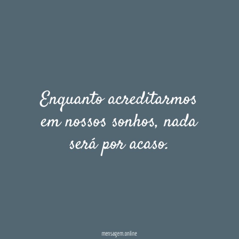 Enquanto acreditarmos em nossos sonhos