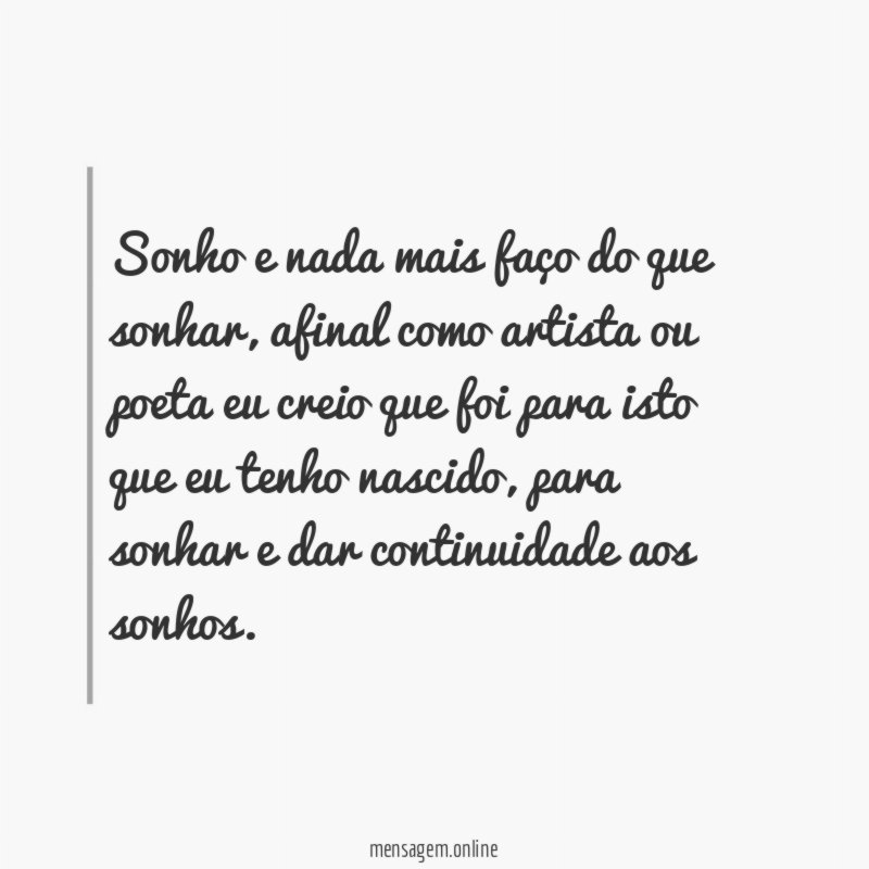 Sonho e nada mais faço do que sonhar