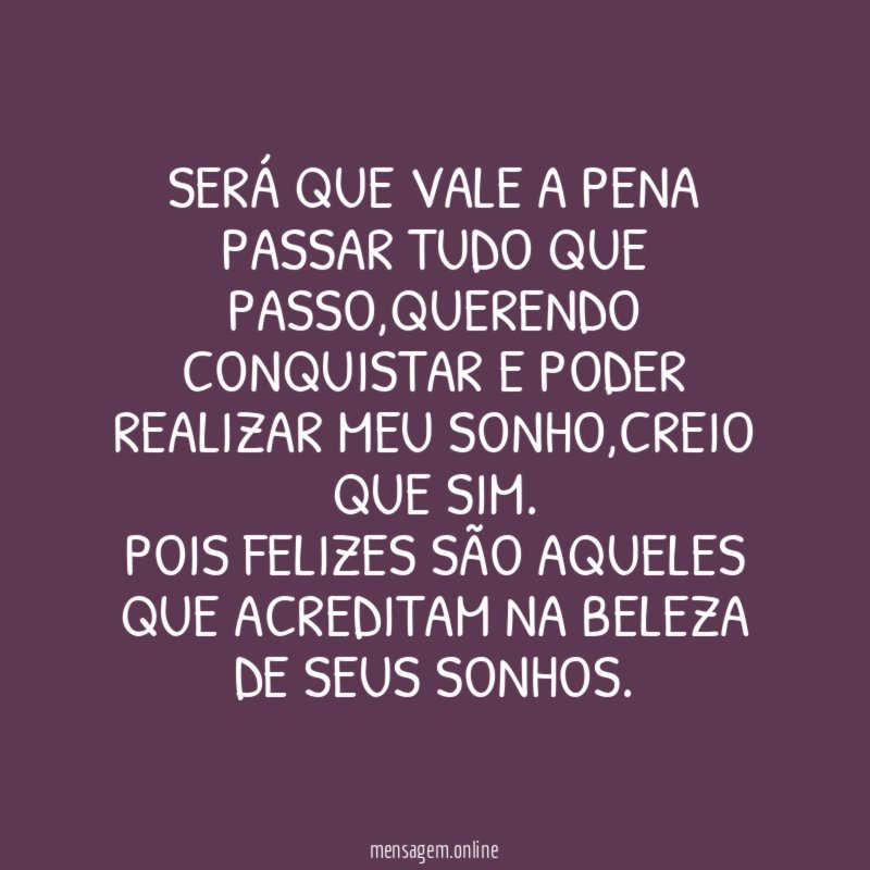 Será que vale a pena passar tudo que passo