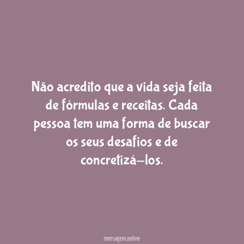 Não acredito que a vida seja feita de