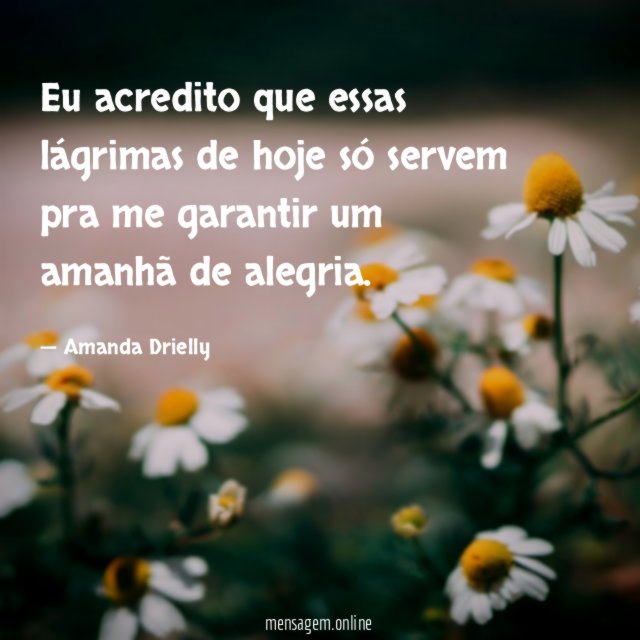 Eu acredito que essas lágrimas de hoje só