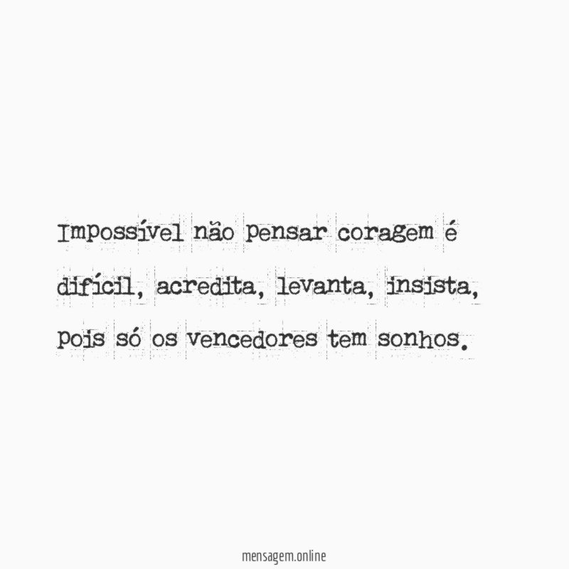 Impossível não pensar coragem é difícil