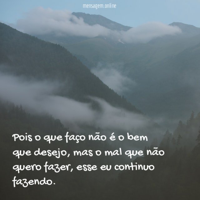 Pois o que faço não é o bem que desejo
