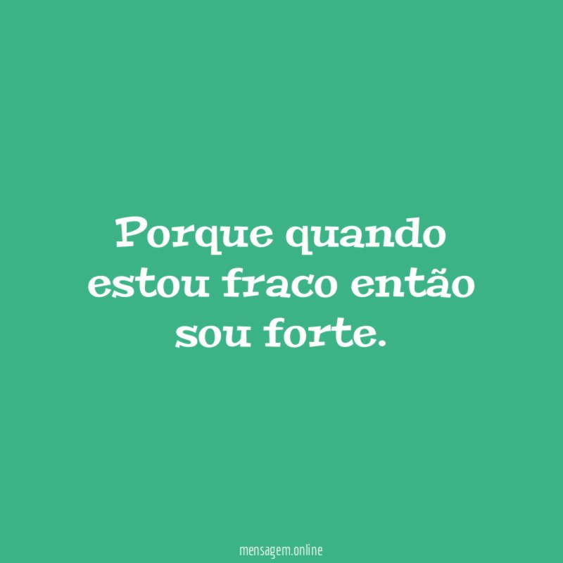 Porque quando estou fraco então sou forte