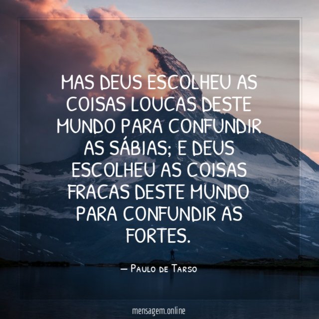 Mas Deus escolheu as coisas loucas deste mundo