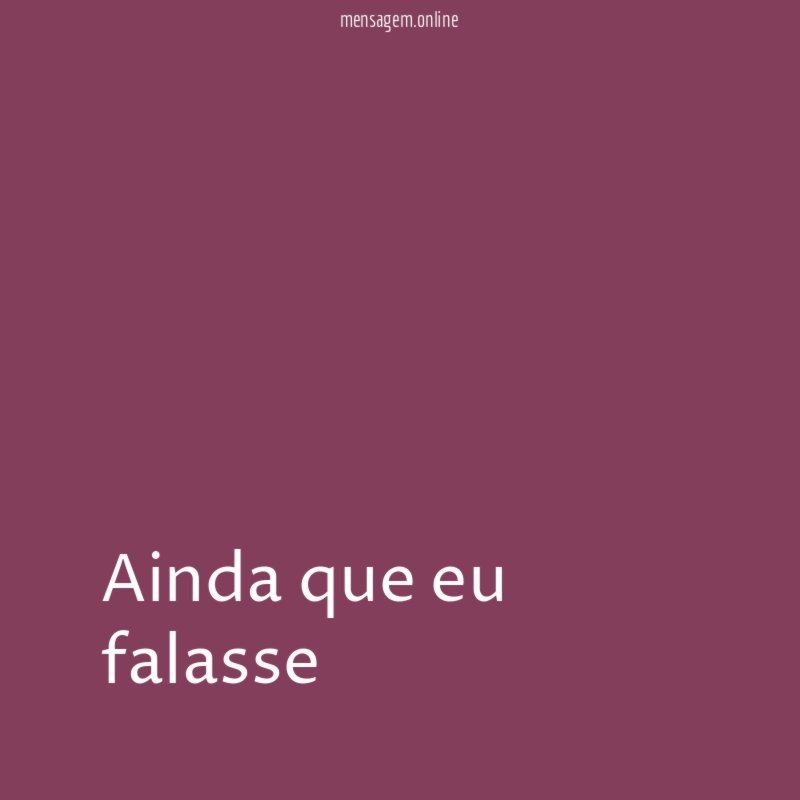 Ainda que eu falasse