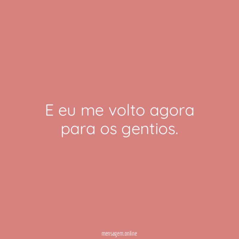 E eu me volto agora para os gentios