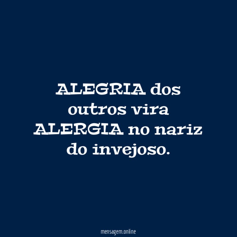 ALEGRIA dos outros vira ALERGIA no nariz do invejoso