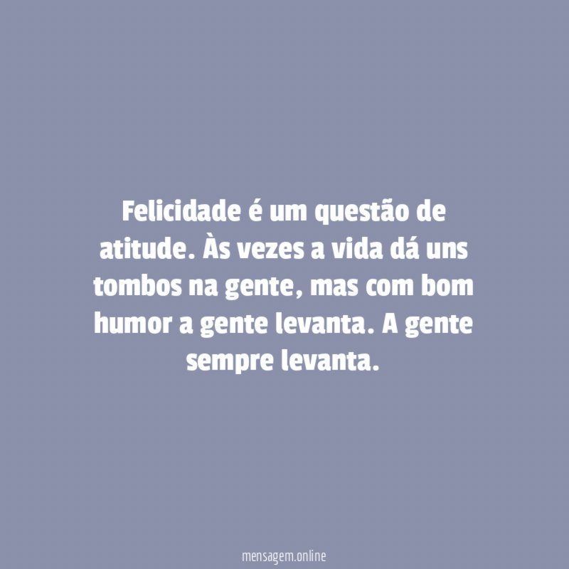 Felicidade é um questão de atitude